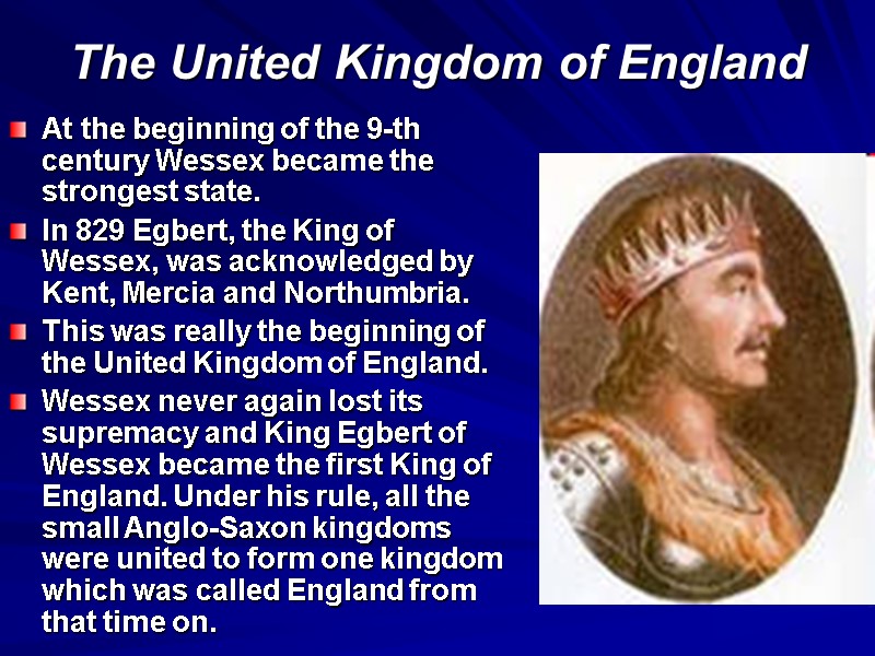 The United Kingdom of England At the beginning of the 9-th century Wessex became